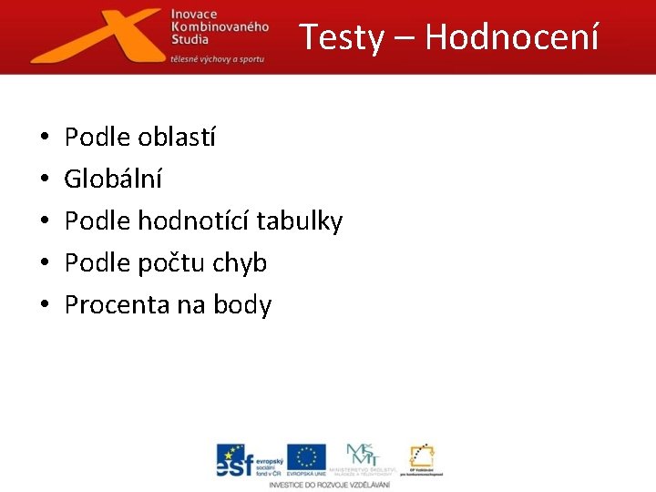 Testy – Hodnocení • • • Podle oblastí Globální Podle hodnotící tabulky Podle počtu