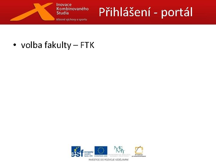 Přihlášení - portál • volba fakulty – FTK 