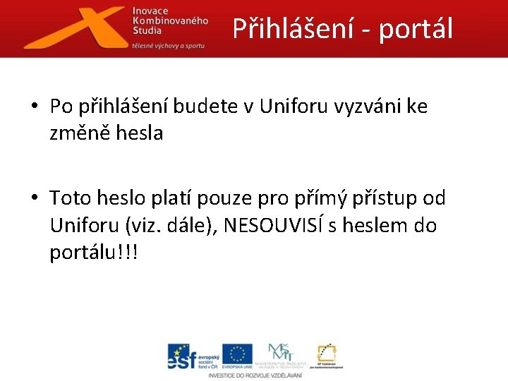 Přihlášení - portál • Po přihlášení budete v Uniforu vyzváni ke změně hesla •