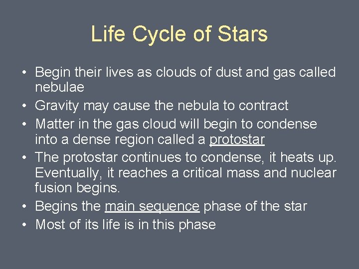 Life Cycle of Stars • Begin their lives as clouds of dust and gas