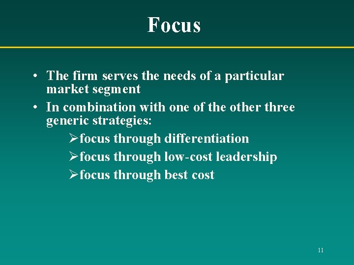 Focus • The firm serves the needs of a particular market segment • In