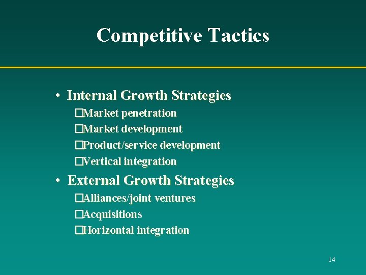 Competitive Tactics • Internal Growth Strategies �Market penetration �Market development �Product/service development �Vertical integration