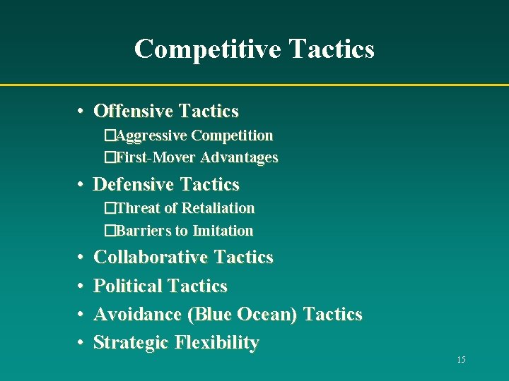 Competitive Tactics • Offensive Tactics �Aggressive Competition �First-Mover Advantages • Defensive Tactics �Threat of