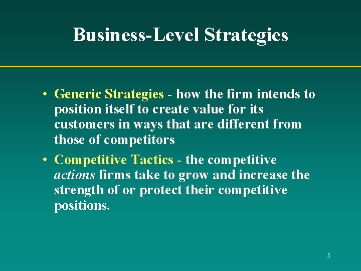 Business-Level Strategies • Generic Strategies - how the firm intends to position itself to