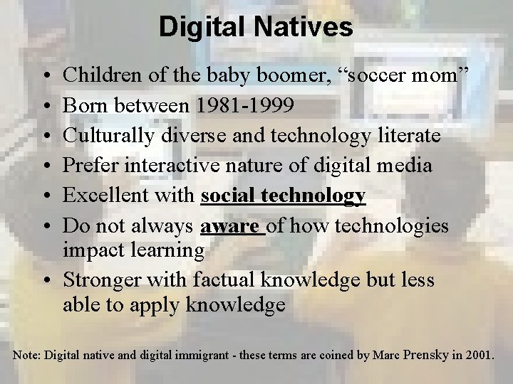 Digital Natives • • • Children of the baby boomer, “soccer mom” Born between