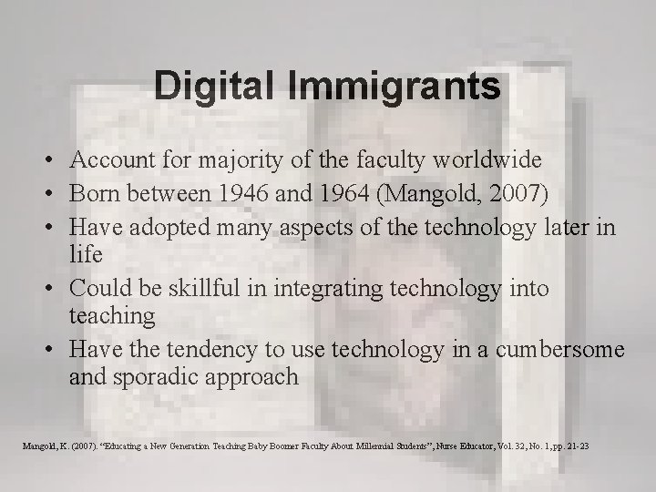 Digital Immigrants • Account for majority of the faculty worldwide • Born between 1946
