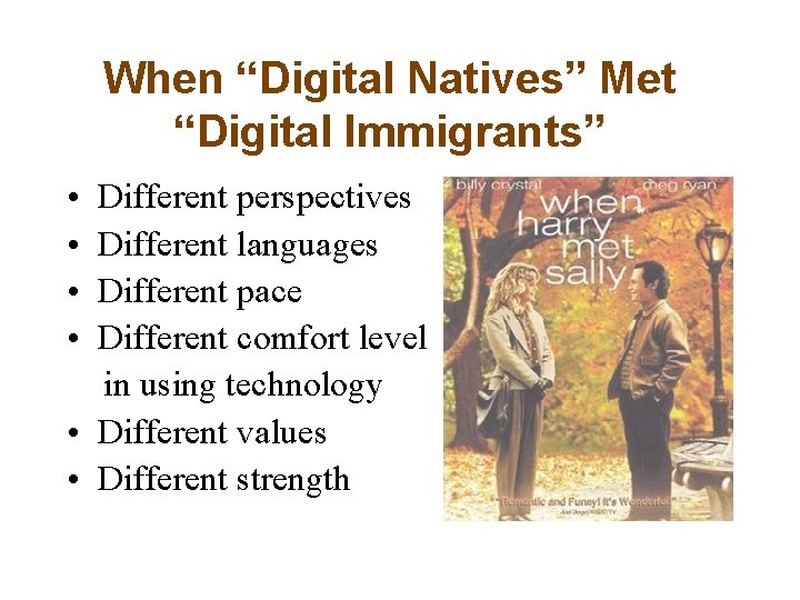 When “Digital Natives” Met “Digital Immigrants” • • Different perspectives Different languages Different pace