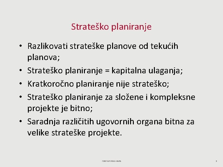 Strateško planiranje • Razlikovati strateške planove od tekućih planova; • Strateško planiranje = kapitalna