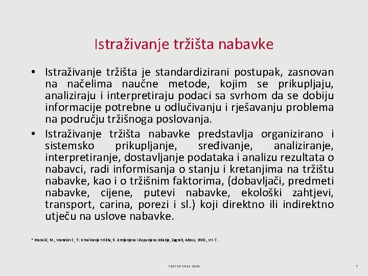 Istraživanje tržišta nabavke • Istraživanje tržišta je standardizirani postupak, zasnovan na načelima naučne metode,