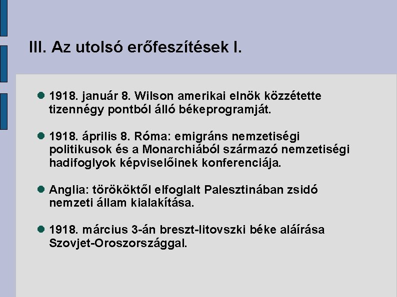 III. Az utolsó erőfeszítések I. 1918. január 8. Wilson amerikai elnök közzétette tizennégy pontból