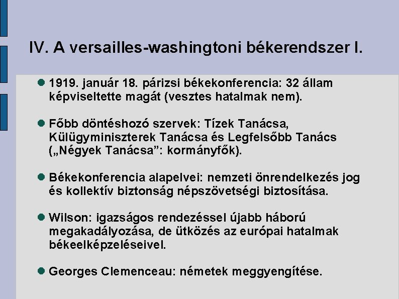 IV. A versailles-washingtoni békerendszer I. 1919. január 18. párizsi békekonferencia: 32 állam képviseltette magát