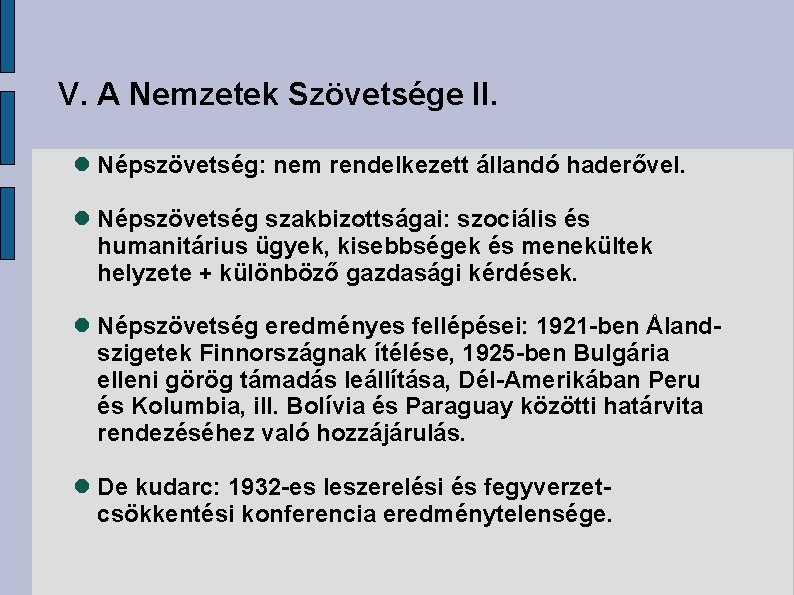 V. A Nemzetek Szövetsége II. Népszövetség: nem rendelkezett állandó haderővel. Népszövetség szakbizottságai: szociális és