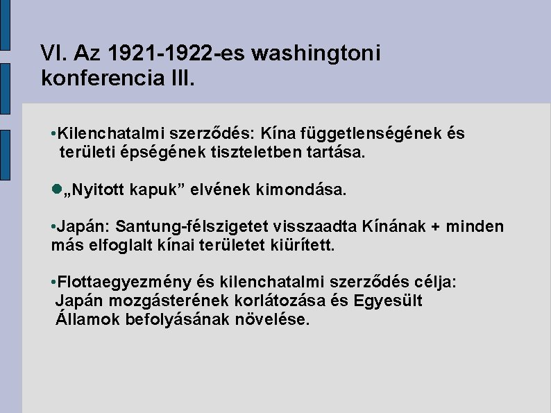VI. Az 1921 -1922 -es washingtoni konferencia III. • Kilenchatalmi szerződés: Kína függetlenségének és