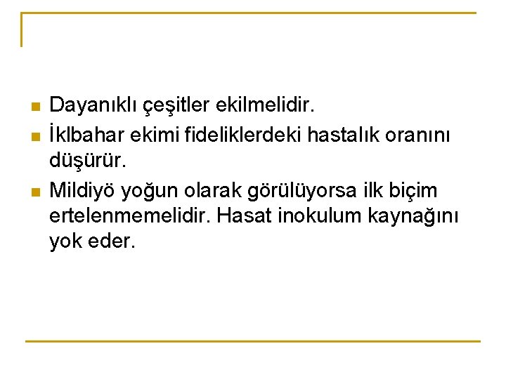 n n n Dayanıklı çeşitler ekilmelidir. İklbahar ekimi fideliklerdeki hastalık oranını düşürür. Mildiyö yoğun