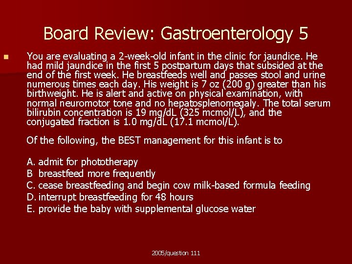Board Review: Gastroenterology 5 n You are evaluating a 2 -week-old infant in the