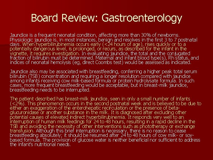 Board Review: Gastroenterology Jaundice is a frequent neonatal condition, affecting more than 30% of