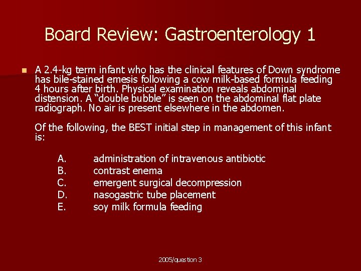 Board Review: Gastroenterology 1 n A 2. 4 -kg term infant who has the