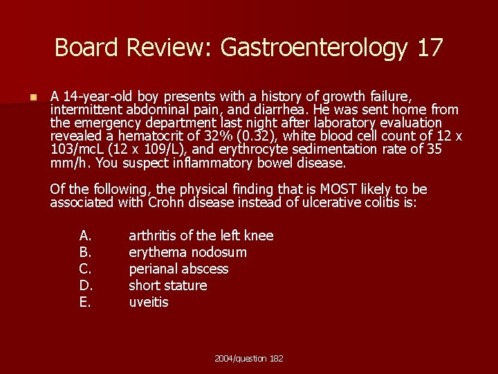Board Review: Gastroenterology 17 n A 14 -year-old boy presents with a history of