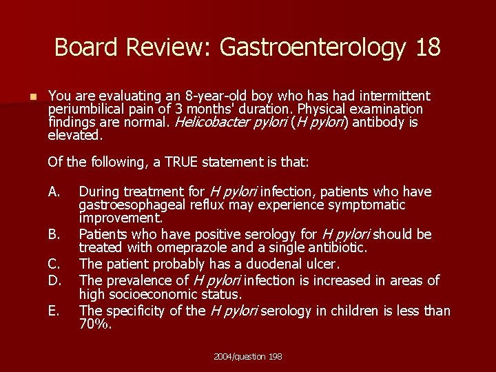 Board Review: Gastroenterology 18 n You are evaluating an 8 -year-old boy who has