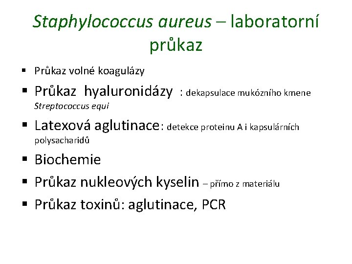 Staphylococcus aureus – laboratorní průkaz § Průkaz volné koagulázy § Průkaz hyaluronidázy : dekapsulace
