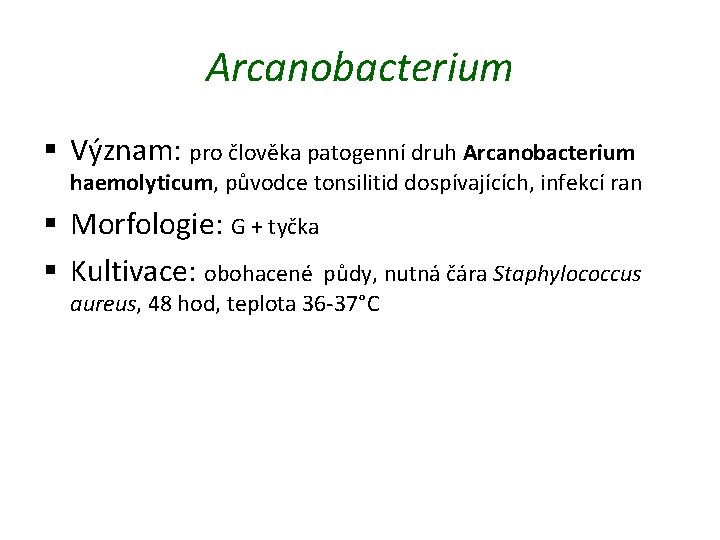Arcanobacterium § Význam: pro člověka patogenní druh Arcanobacterium haemolyticum, původce tonsilitid dospívajících, infekcí ran