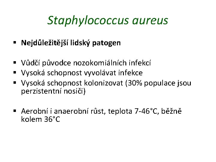 Staphylococcus aureus § Nejdůležitější lidský patogen § Vůdčí původce nozokomiálních infekcí § Vysoká schopnost