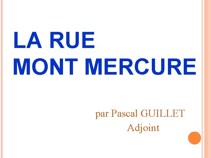 LA RUE MONT MERCURE par Pascal GUILLET Adjoint 