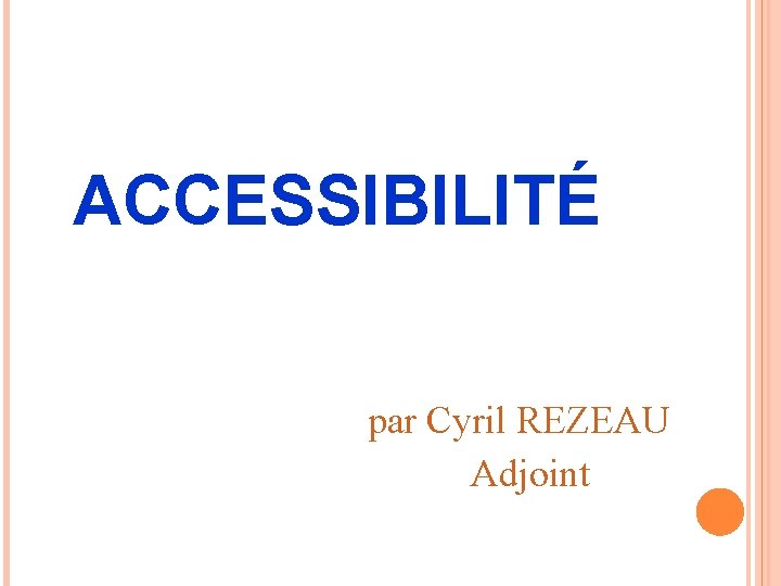 ACCESSIBILITÉ par Cyril REZEAU Adjoint 