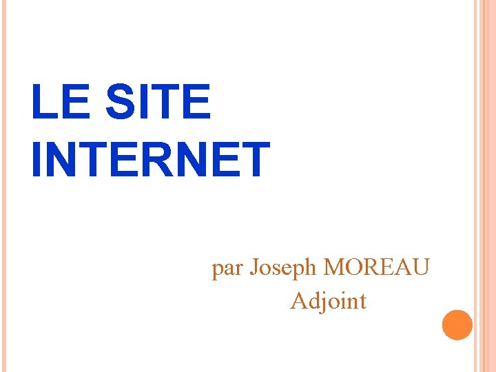 LE SITE INTERNET par Joseph MOREAU Adjoint 