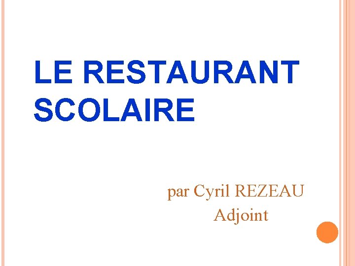 LE RESTAURANT SCOLAIRE par Cyril REZEAU Adjoint 