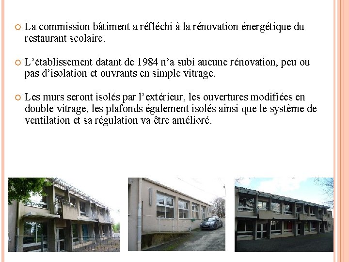  La commission bâtiment a réfléchi à la rénovation énergétique du restaurant scolaire. L’établissement