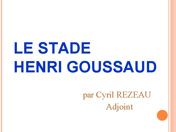 LE STADE HENRI GOUSSAUD par Cyril REZEAU Adjoint 