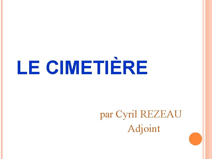 LE CIMETIÈRE par Cyril REZEAU Adjoint 