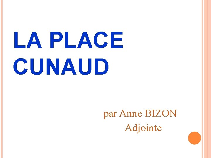 LA PLACE CUNAUD par Anne BIZON Adjointe 