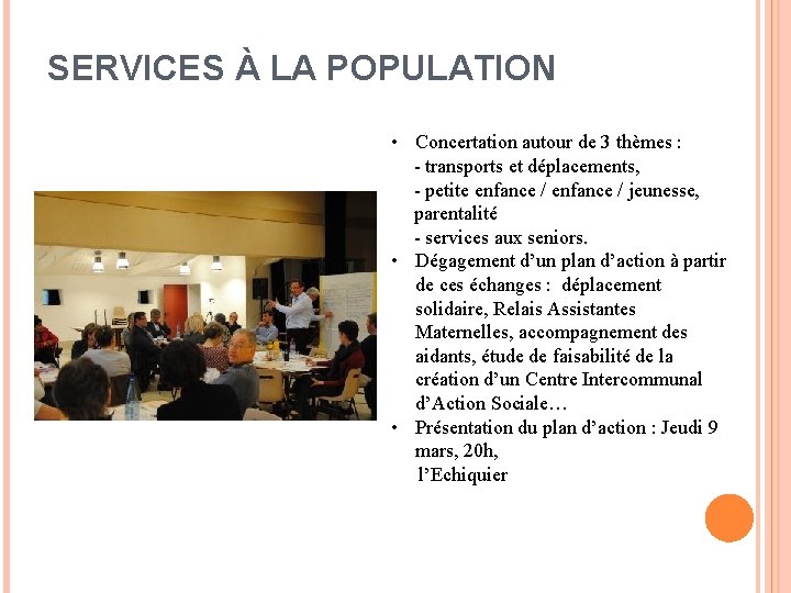 SERVICES À LA POPULATION • Concertation autour de 3 thèmes : - transports et