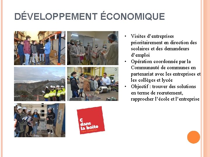 DÉVELOPPEMENT ÉCONOMIQUE • Visites d’entreprises prioritairement en direction des scolaires et des demandeurs d’emploi