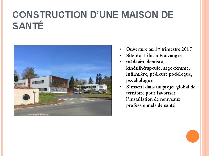 CONSTRUCTION D’UNE MAISON DE SANTÉ • Ouverture au 1 er trimestre 2017 • Site