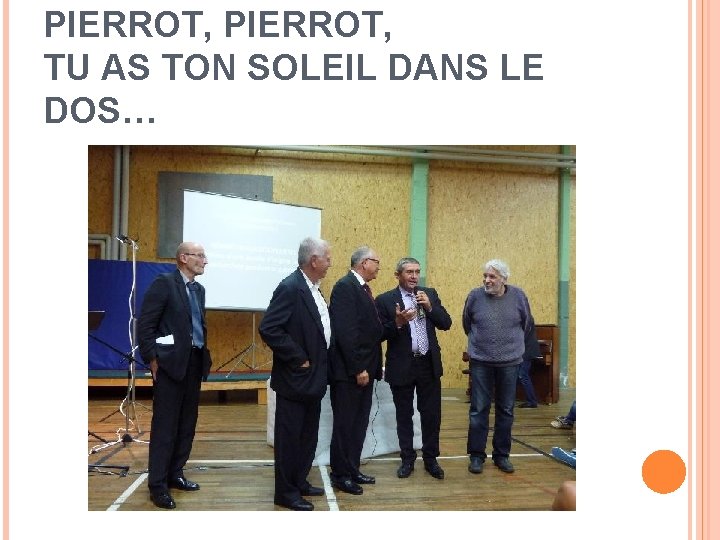 PIERROT, TU AS TON SOLEIL DANS LE DOS… 