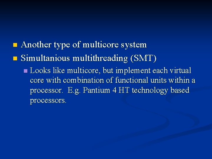 Another type of multicore system n Simultanious multithreading (SMT) n n Looks like multicore,
