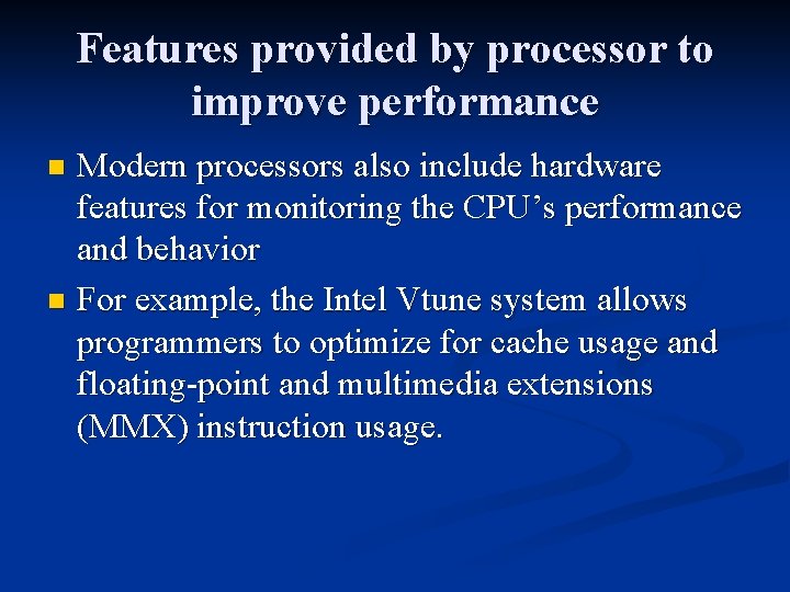 Features provided by processor to improve performance Modern processors also include hardware features for
