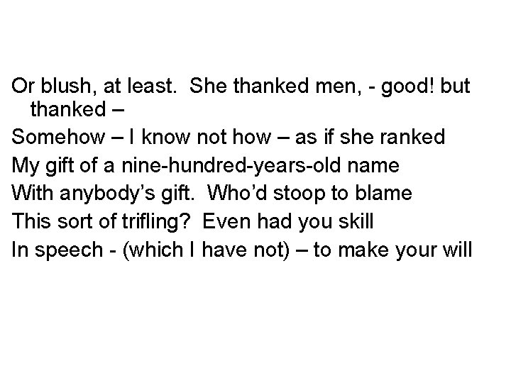 Or blush, at least. She thanked men, - good! but thanked – Somehow –