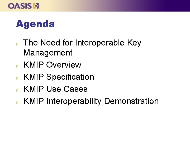 Agenda n n n The Need for Interoperable Key Management KMIP Overview KMIP Specification