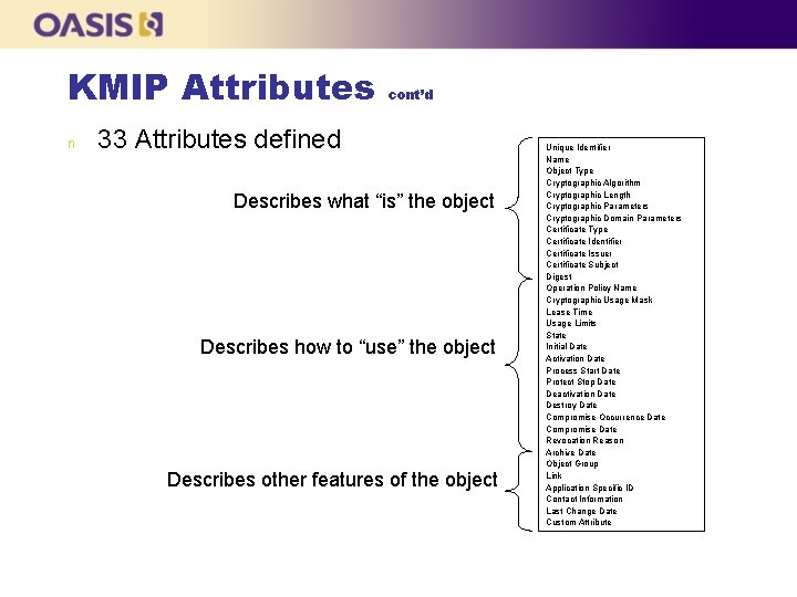KMIP Attributes n cont’d 33 Attributes defined Describes what “is” the object Describes how