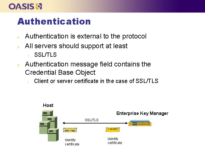 Authentication n n Authentication is external to the protocol All servers should support at