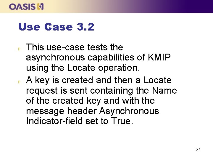 Use Case 3. 2 n n This use-case tests the asynchronous capabilities of KMIP