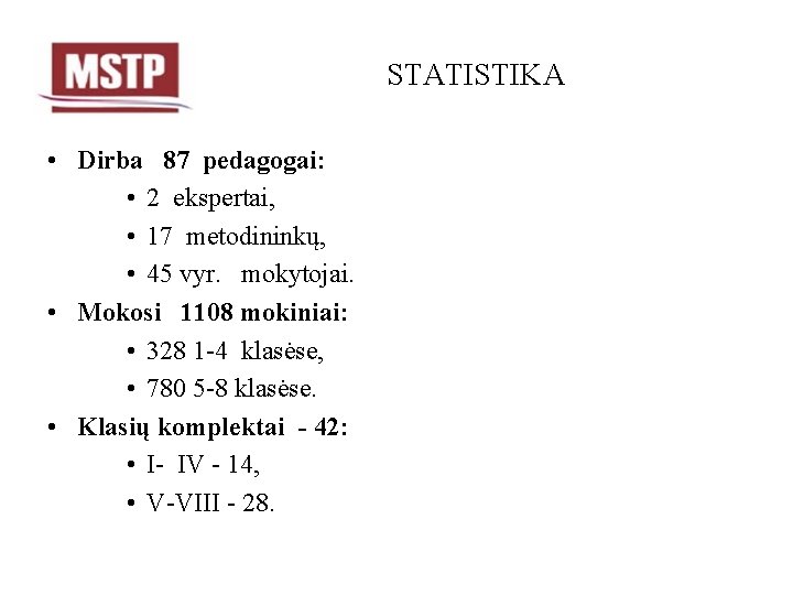 STATISTIKA • Dirba 87 pedagogai: • 2 ekspertai, • 17 metodininkų, • 45 vyr.