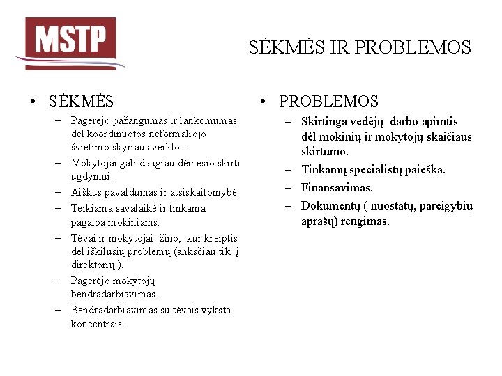 SĖKMĖS IR PROBLEMOS • SĖKMĖS – Pagerėjo pažangumas ir lankomumas dėl koordinuotos neformaliojo švietimo