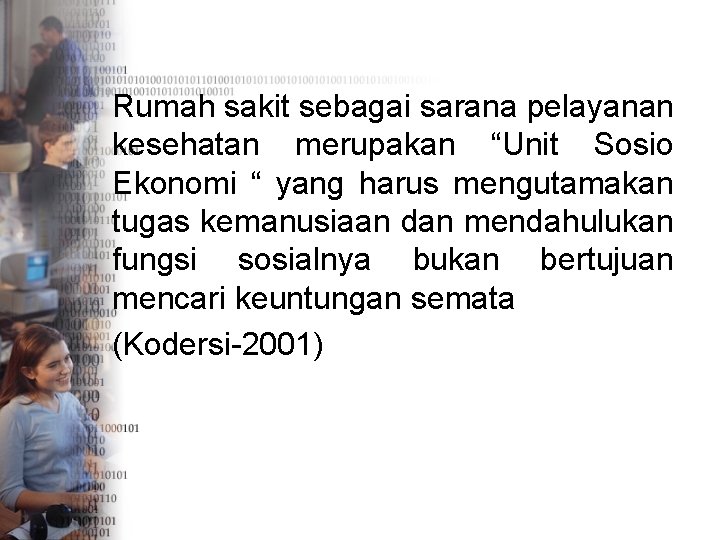  Rumah sakit sebagai sarana pelayanan kesehatan merupakan “Unit Sosio Ekonomi “ yang harus