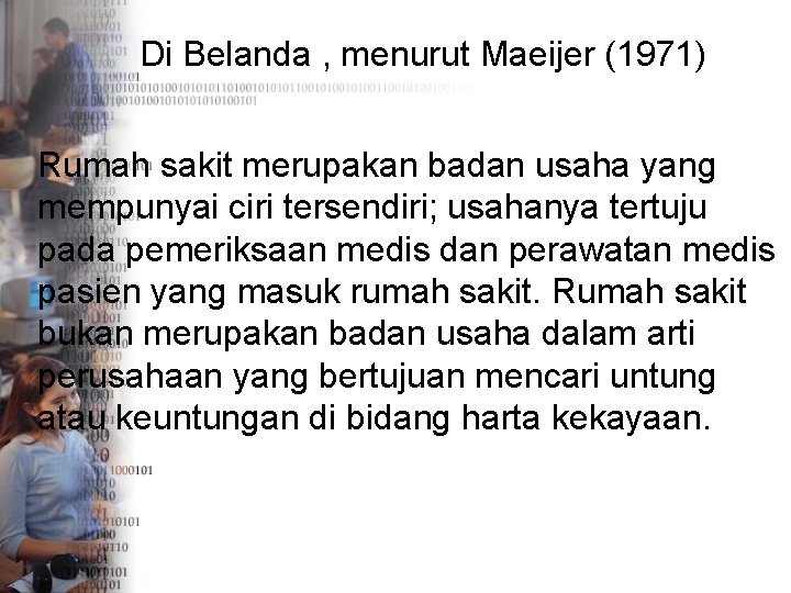 Di Belanda , menurut Maeijer (1971) Rumah sakit merupakan badan usaha yang mempunyai ciri