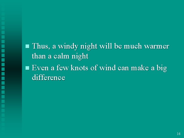 Thus, a windy night will be much warmer than a calm night n Even